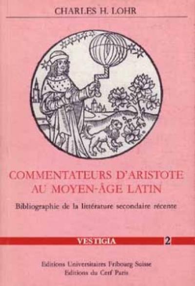 Commentateurs d'Aristote au Moyen Age latin : bibliographie de la littérature secondaire récente