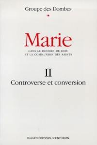 Marie : dans le dessein de Dieu et la communion des saints. Vol. 2. Controverse et conversion