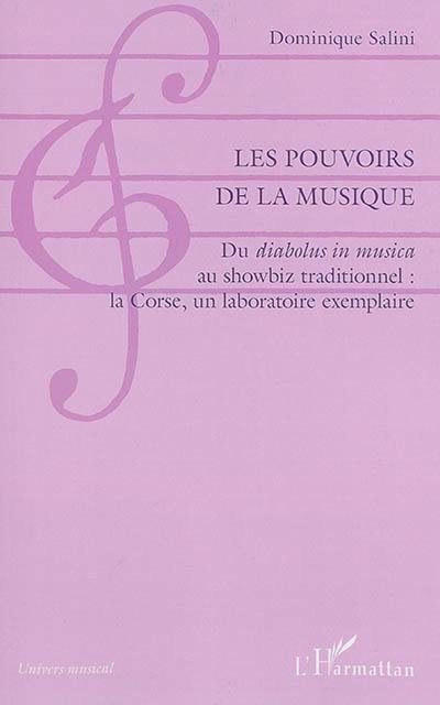 Les pouvoirs de la musique : du diabolus in musica au showbiz traditionnel : la Corse, un laboratoire exemplaire