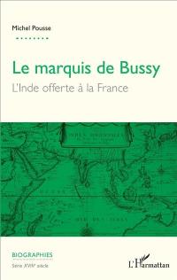 Le marquis de Bussy : l'Inde offerte à la France