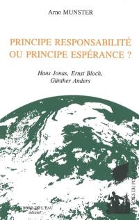 Principe responsabilité ou principe espérance ? : Hans Jonas, Ernst Bloch, Günther Anders