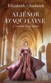 Aliénor d'Aquitaine. Vol. 3. L'hiver d'une reine