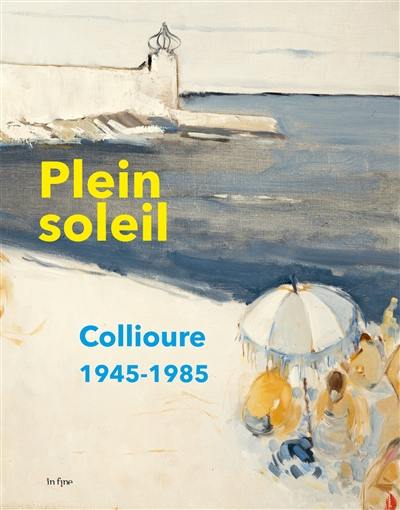 Plein soleil : Collioure 1945-1985 : exposition, Collioure, Musée d'art moderne, du 8 juin au 29 septembre 2024