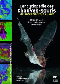 L'encyclopédie des chauves-souris d'Europe et d'Afrique du Nord : biologie, caractéristiques, protection