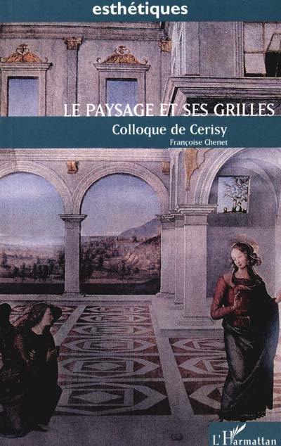 Le paysage et ses grilles : actes du Colloque de Cerisy-la-Salle (7-14 septembre 1992) Paysages ? Paysage ?