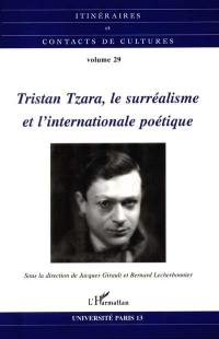 Itinéraires et contact de cultures, n° 29. Tristan Tzara, le surréalisme et l'internationale poétique