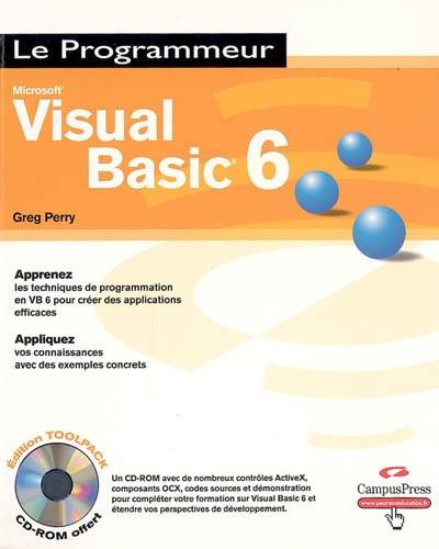 Microsoft Visual Basic 6 : apprenez les techniques de programmation en VB6 pour créer des applications efficaces : appliquez vos connaissances avec des exemples concrets