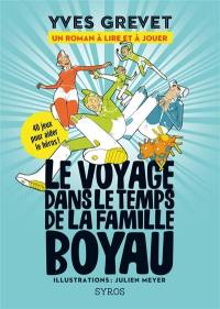 Le voyage dans le temps de la famille Boyau : un roman à lire et à jouer