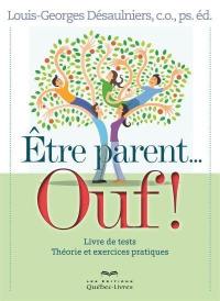 Étre parent... ouf! : livre de tests, théorie et exercices pratiques