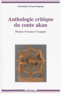 Anthologie critique du conte akan : histoire d'Ananse l'araignée : ancienne Gold Coast, Ghana actuel et diaspora jamaïcaine