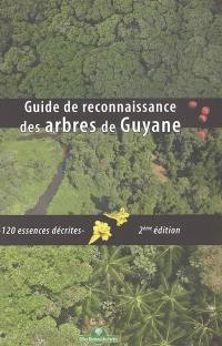 Guide de reconnaissance des arbres de la forêt guyanaise : 120 essences décrites