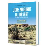 La ligne Maginot du désert, la défense du limes républicain : la ligne Mareth, sud-tunisien 1934-1943