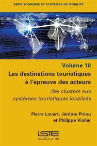 Les destinations touristiques à l'épreuve des acteurs : des clusters aux systèmes touristiques localisés