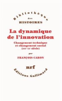 La dynamique de l'innovation : changement technique et changement social (XVIe-XXe siècle)