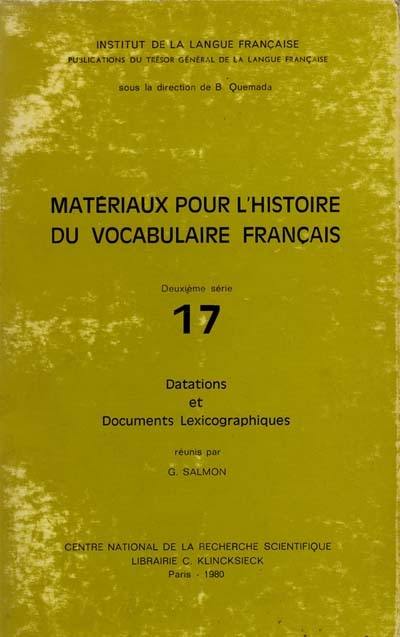 Matériaux pour l'histoire du vocabulaire français : 17 : Datations et documents lexicographiques