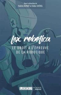 Lex robotica : le droit à l'épreuve de la robotique : actes du Colloque Lex robotica qui s'est tenu le jeudi 21 septembre 2017 dans l'amphithéâtre Jean Prouvé du Conservatoire national des arts et métiers, Paris
