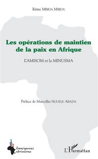 Les opérations de maintien de la paix en Afrique : l'Amisom et la Minusma