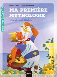 Ma première mythologie. Vol. 1. L'or du roi Midas