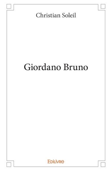 Giordano Bruno : essai suivi d'une biographie de Giordano Bruno et d'une biographie de Walter Pater