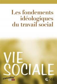 Vie sociale, n° 4. Les fondements idéologiques du travail social