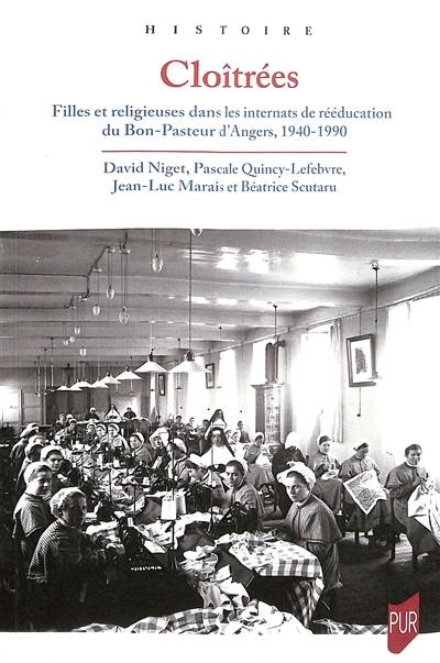 Cloîtrées : filles et religieuses dans les internats de rééducation du Bon-Pasteur d'Angers (1940-1990)