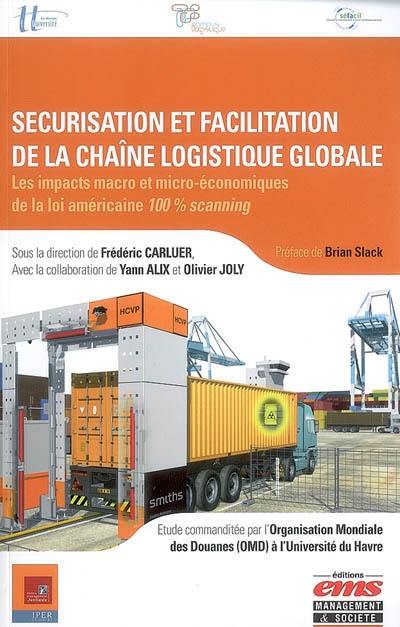 Sécurisation et facilitation de la chaîne logistique globale : les impacts macro et micro-économiques de la loi américaine 100 % scanning