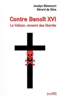 Contre Benoît XVI : Le Vatican, ennemi des libertés