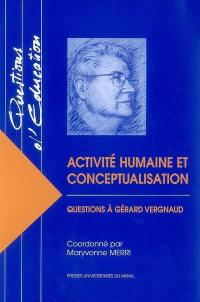 Activité humaine et conceptualisation : questions à Gérard Vergnaud