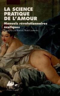 La science pratique de l'amour : manuels révolutionnaires érotiques