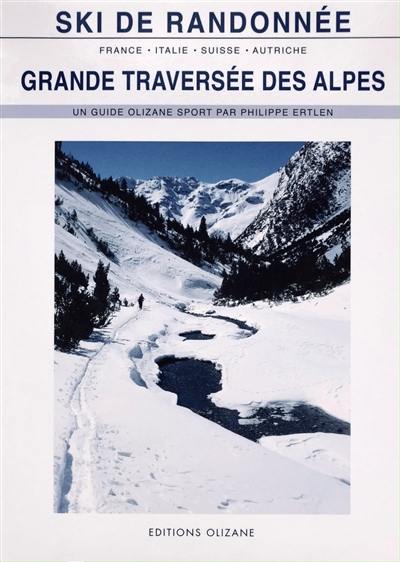 Grande traversée des Alpes : ski de randonnée : 11 raids de ski en France, Italie, Suisse et Autriche