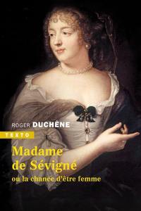 Madame de Sévigné ou La chance d'être femme