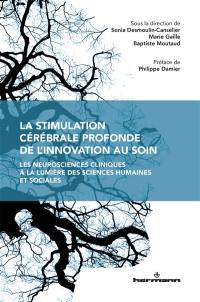 La stimulation cérébrale profonde, de l'innovation au soin : les neurosciences cliniques à la lumière des sciences humaines et sociales