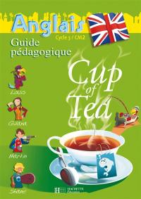Cup of tea, anglais cycle 3 CM2 : guide pédagogique