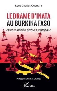 Le drame d'Inata au Burkina Faso : absence indicible de vision stratégique
