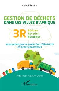 Gestion de déchets dans les villes d'Afrique : réduire, recycler, réutiliser (3R) : valorisation pour la production d'électricité et autres applications