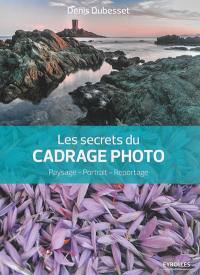 Les secrets du cadrage photo : paysage, portrait, reportage