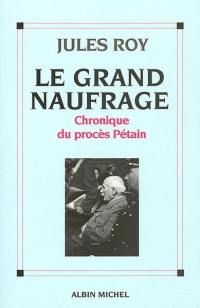 Le grand naufrage : chronique du procès Pétain