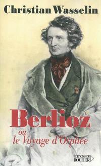 Berlioz ou Le voyage d'Orphée