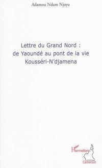 Lettre du Grand Nord : de Yaoundé au pont de la vie Kousséri-N'djamena