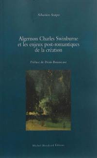 Algernon Charles Swinburne et les enjeux post-romantiques de la création