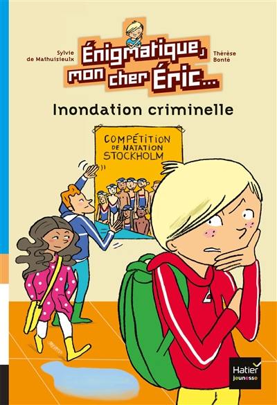 Enigmatique, mon cher Eric. Vol. 3. Inondation criminelle