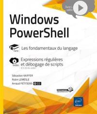 Windows PowerShell : les fondamentaux du langage : expressions régulières et débogage de scripts