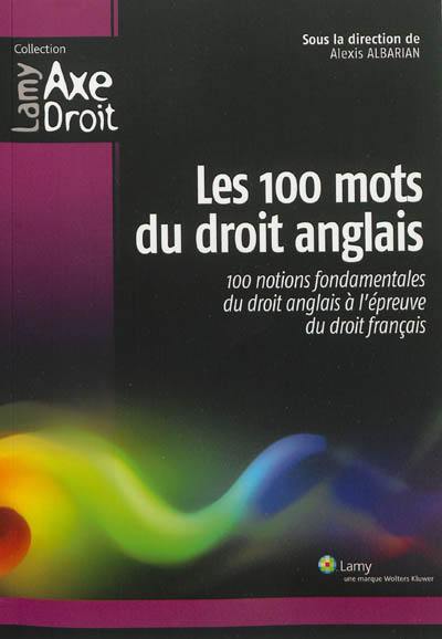 Les 100 mots du droit anglais : 100 notions fondamentales du droit anglais à l'épreuve du droit français