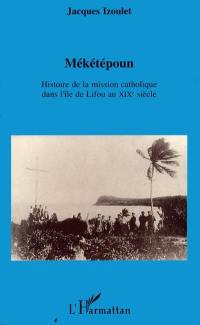 Mékétépoun : histoire de la mission catholique dans l'île de Lifou au XIXe siècle