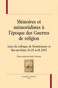 Mémoires et mémorialistes à l'époque des guerres de Religion : actes du colloque de Montiéramey et Bar-sur-Seine, 24-25 avril 2003