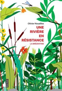 Une rivière en résistance : la Brézentine : récit