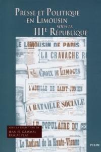 Presse et politique en Limousin sous la IIIe République