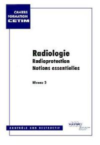 Radiologie, niveau 2. Vol. 2. Radioprotection : notions essentielles