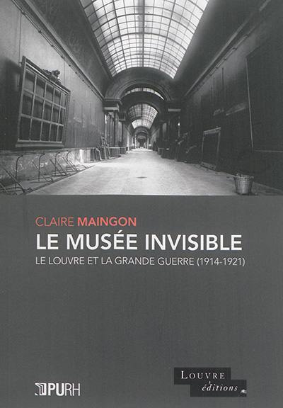 Le musée invisible : le Louvre et la Grande Guerre : 1914-1921