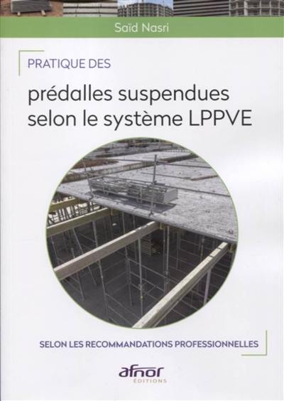 Pratique des prédalles suspendues selon le système LPPVE : selon les recommandations professionnelles